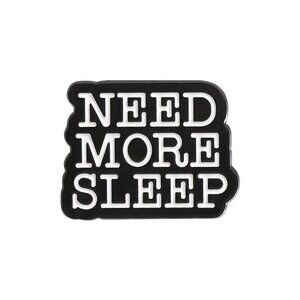 Need More Sleep Enamel Pin Funny White Black